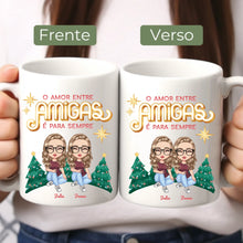 Carregar imagem no visualizador da galeria, (Especial de Natal) Caneca Amigas - O amor entre amigas é para sempre