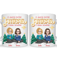 Carregar imagem no visualizador da galeria, (Especial de Natal) Caneca Amigas - O amor entre amigas/irmãs é para sempre
