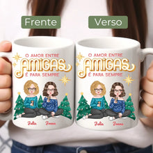 Carregar imagem no visualizador da galeria, (Especial de Natal) Caneca Amigas - O amor entre amigas/irmãs é para sempre
