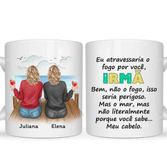 Caneca Irmã, amiga e prima - Eu atravessaria o Fogo por você...