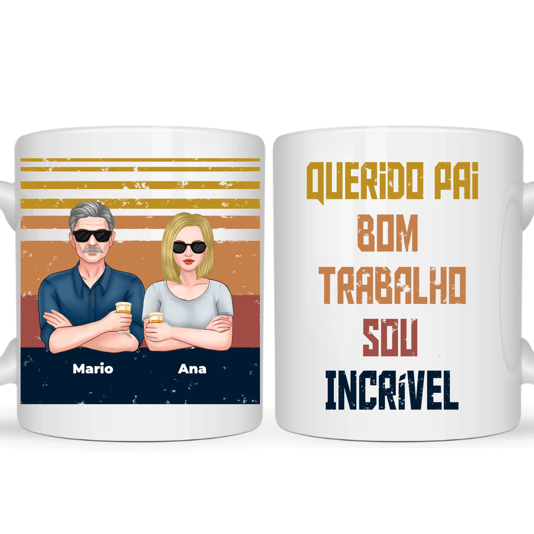 Caneca Pai - Querido Pai, Bom trabalho, nós somos incríveis